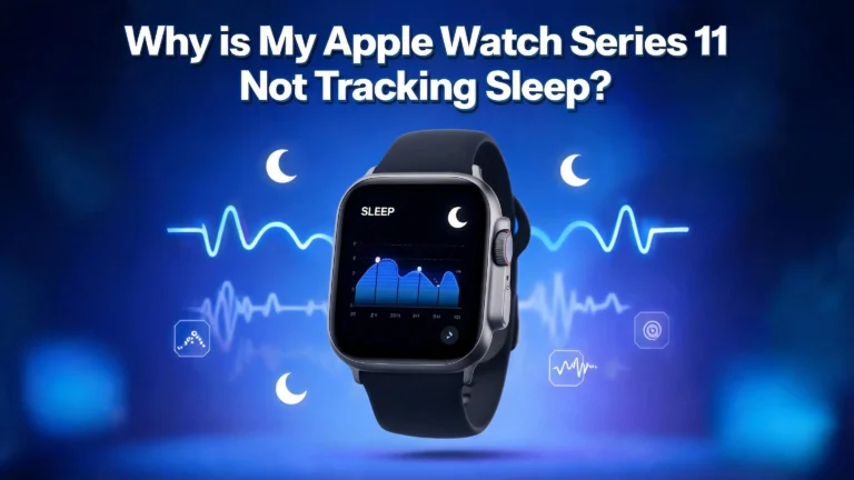 Why Is My Apple Watch Series 11 Not Tracking Sleep?