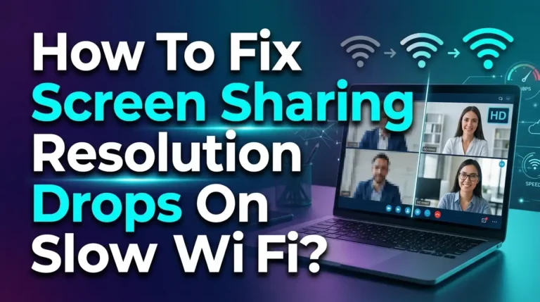 How To Fix Screen Sharing Resolution Drops On Slow Wi-Fi?