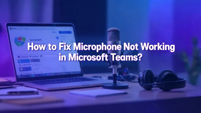 How to Fix Microphone Not Working in Microsoft Teams?