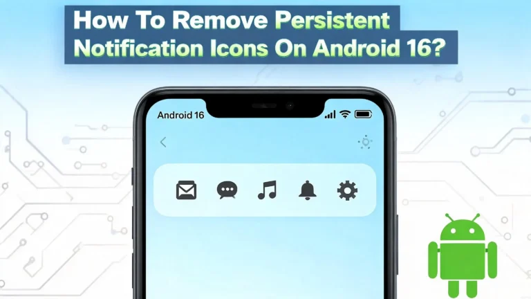 How To Remove Persistent Notification Icons On Android 16?