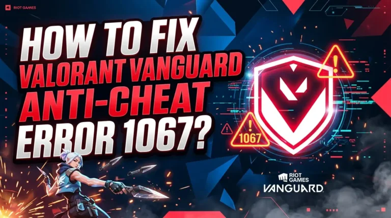 How to Fix Valorant Vanguard Anti-Cheat Error 1067?