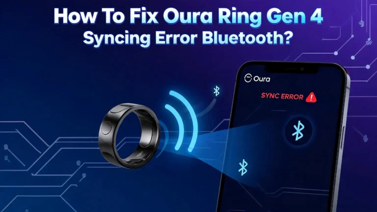 How To Fix Oura Ring Gen 4 Syncing Error Bluetooth?
